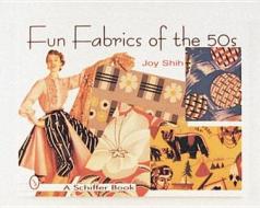 Fun Fabrics of the '50s di Joy Shih edito da Schiffer Publishing Ltd