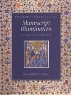 Manuscript Illumination: History and Techniques di Christopher De Hamel edito da University of Toronto Press