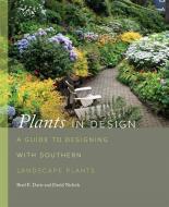 Plants in Design: A Guide to Designing with Southern Landscape Plants di Brad Davis, David Nichols edito da UNIV OF GEORGIA PR