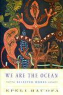 We Are the Ocean: Selected Works di Epeli Hau'ofa edito da UNIV OF HAWAII PR
