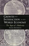 Growth and Interaction in the World Economy: The Roots of Modernity di Angus Maddison edito da AEI Press