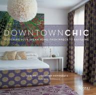 Downtown Chic di Robert Novogratz, Cortney Novogratz, Elizabeth Novogratz edito da Rizzoli Universe Int. Pub
