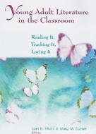 Young Adult Literature In The Classroom: Reading It, Teaching It, Loving It edito da International Literacy Association