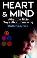 Heart and Mind: What the Bible Says about Learning di Ruth Beechick edito da MOTT MEDIA LLC