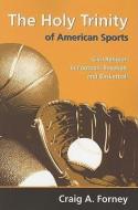 The Holy Trinity of American Sports di Craig A. Forney edito da Mercer University Press