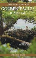 Observations of Golden Eagles in Scotland di Adam Watson, Stuart Rae edito da Hancock House Publishers