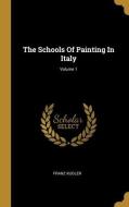 The Schools Of Painting In Italy; Volume 1 di Franz Kugler edito da WENTWORTH PR