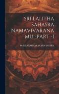 Sri Lalitha Sahasra Namavivaranamu -Part -I di Drglaxminarayana Sastry edito da LEGARE STREET PR