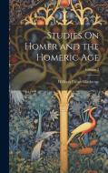 Studies On Homer and the Homeric Age; Volume 3 di William Ewart Gladstone edito da LEGARE STREET PR