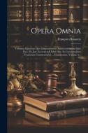 Opera Omnia: Volumen Quatrum Quo Disputationum Anniversariarum Libri Duo. De Jure Accrescendi Libri Duo. In Consuetudines Feudorum di François Douaren edito da LEGARE STREET PR