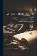 What I Remember; Volume 2 di Thomas Adolphus Trollope edito da LEGARE STREET PR