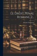 Le Droit Pènal Romani, 2... di Theodor Mommsen edito da Creative Media Partners, LLC