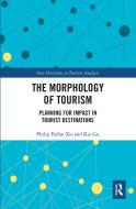 The Morphology Of Tourism di Philip Feifan Xie, Kai Gu edito da Taylor & Francis Ltd