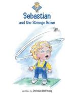 Sebastian and the Strange Noise di Christian Bell-Young edito da FriesenPress