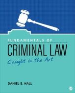 Fundamentals of Criminal Law: Caught in the ACT di Daniel E. Hall edito da SAGE PUBN