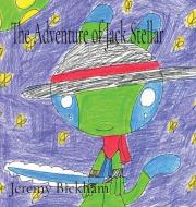 The Adventure of Jack Stellar di Jeremy Bickham edito da LIGHTNING SOURCE INC