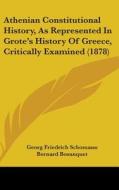 Athenian Constitutional History, as Represented in Grote's History of Greece, Critically Examined (1878) di Georg Friedrich Schomann edito da Kessinger Publishing