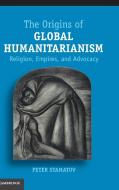 The Origins of Global Humanitarianism di Peter Stamatov edito da Cambridge University Press