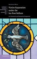 Victim Reparation under the Ius Post Bellum di Shavana Musa edito da Cambridge University Press