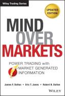 Mind Over Markets: Power Trading with Market Generated Information, Updated Edition di James F. Dalton, Eric T. Jones, Robert B. Dalton edito da WILEY