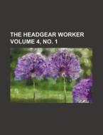 The Headgear Worker Volume 4, No. 1 di Books Group edito da Rarebooksclub.com