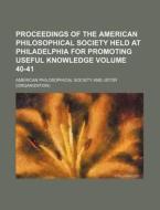 Proceedings of the American Philosophical Society Held at Philadelphia for Promoting Useful Knowledge Volume 40-41 di American Philosophical Society edito da Rarebooksclub.com