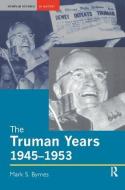 The Truman Years, 1945-1953 di Mark S. Byrnes edito da Taylor & Francis Ltd