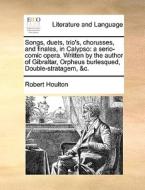 Songs, Duets, Trio's, Chorusses, And Finales, In Calypso di Robert Houlton edito da Gale Ecco, Print Editions