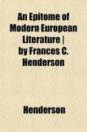 An Epitome Of Modern European Literature di Henderson edito da General Books