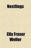 Nestlings di Ella Fraser Weller edito da General Books Llc