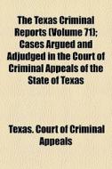 The Texas Criminal Reports Volume 71 ; di Texas Court of Criminal Appeals edito da General Books