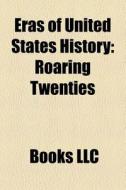 Eras Of United States History: Roaring T di Books Llc edito da Books LLC, Wiki Series