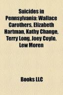 Suicides In Pennsylvania: Wallace Caroth di Books Llc edito da Books LLC, Wiki Series