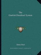 The Gaulish Druidical System di James Rust edito da Kessinger Publishing