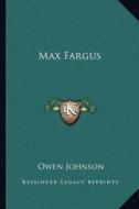 Max Fargus di Owen Johnson edito da Kessinger Publishing