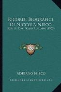 Ricordi Biografici Di Niccola Nisco: Scritti Dal Figlio Adriano (1902) di Adriano Nisco edito da Kessinger Publishing