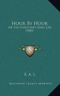 Hour by Hour: Or the Christian's Daily Life (1885) edito da Kessinger Publishing