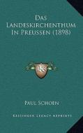 Das Landeskirchenthum in Preussen (1898) di Paul Schoen edito da Kessinger Publishing