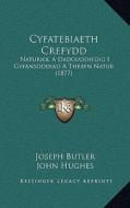 Cyfatebiaeth Crefydd: Naturiol a Dadguddiedig I Gyfansoddiad a Threfn Natur (1877) di Joseph Butler edito da Kessinger Publishing