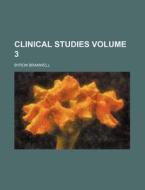 Clinical Studies Volume 3 di Byron Bramwell edito da Rarebooksclub.com