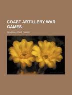 Coast Artillery War Games di General Staff Corps edito da Rarebooksclub.com