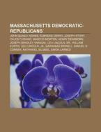 Massachusetts Democratic-republicans: Jo di Source Wikipedia edito da Books LLC, Wiki Series