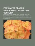 Populated Places Established In The 14th di Source Wikipedia edito da Books LLC, Wiki Series