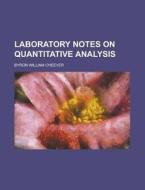 Laboratory Notes On Quantitative Analysis di United States Congress Senate, Byron William Cheever edito da Rarebooksclub.com