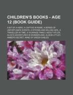 Children's Books - Age 12 Book Guide : di Source Wikia edito da Books LLC, Wiki Series