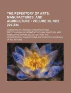 The Repertory Of Arts, Manufactures, And Agriculture (volume 39, Nos. 229-234 ); Consisting Of Original Communications, Specifications Of Patent Inven di Books Group edito da General Books Llc