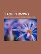 The Critic Volume 2 di Jeannette Leonard Gilder edito da Rarebooksclub.com