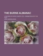 The Burns Almanac; A Record of Dates, Events, Etc., Connected with the Poet di John Dawson Ross edito da Rarebooksclub.com