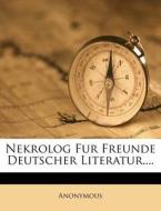 Nekrolog Fur Freunde Deutscher Literatur.... edito da Nabu Press