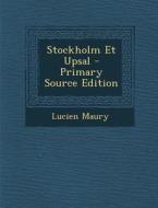 Stockholm Et Upsal - Primary Source Edition di Lucien Maury edito da Nabu Press